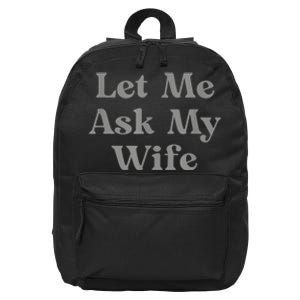 Let Me Ask My Wife Funny 16 in Basic Backpack