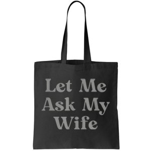 Let Me Ask My Wife Funny Tote Bag