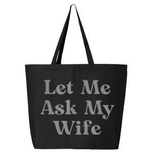 Let Me Ask My Wife Funny 25L Jumbo Tote