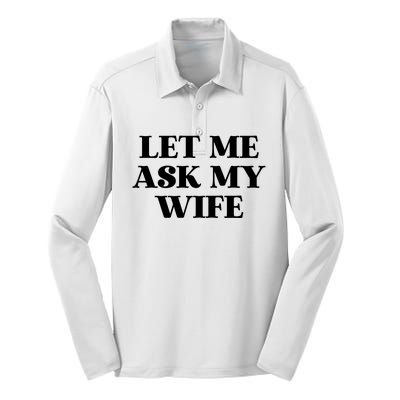 Let Me Ask My Wife Funny Gift For Him Silk Touch Performance Long Sleeve Polo