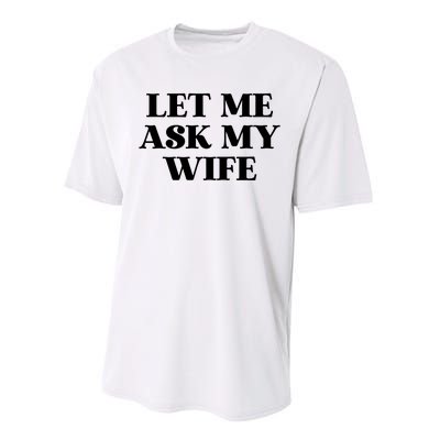 Let Me Ask My Wife Funny Gift For Him Performance Sprint T-Shirt