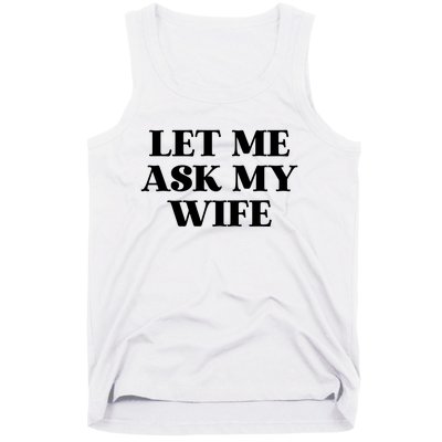 Let Me Ask My Wife Funny Gift For Him Tank Top