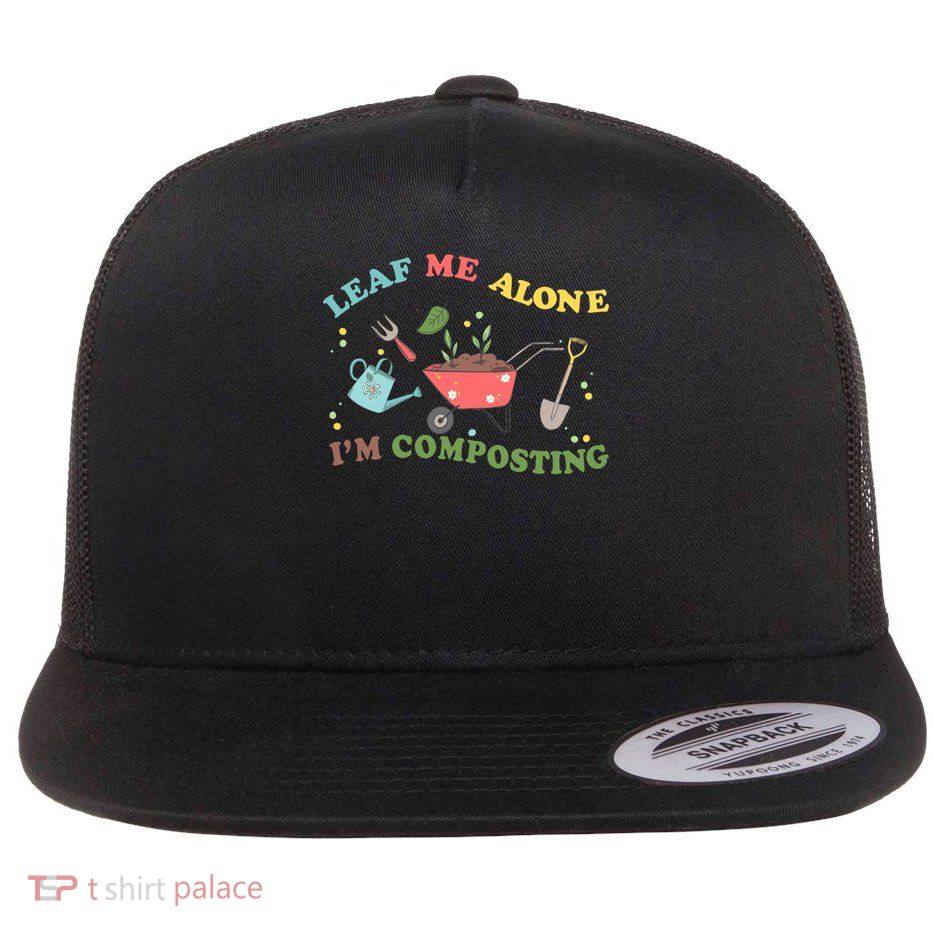 Leaf Me Alone I'm Composting Recycle Gift Flat Bill Trucker Hat