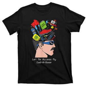 Let Me Access My Dad A Base Father Day T-Shirt