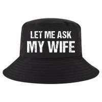 Let Me Ask My Wife Funny Husband Cool Comfort Performance Bucket Hat