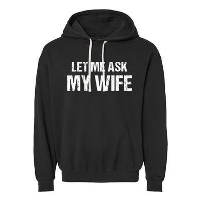 Let Me Ask My Wife Funny Husband Garment-Dyed Fleece Hoodie