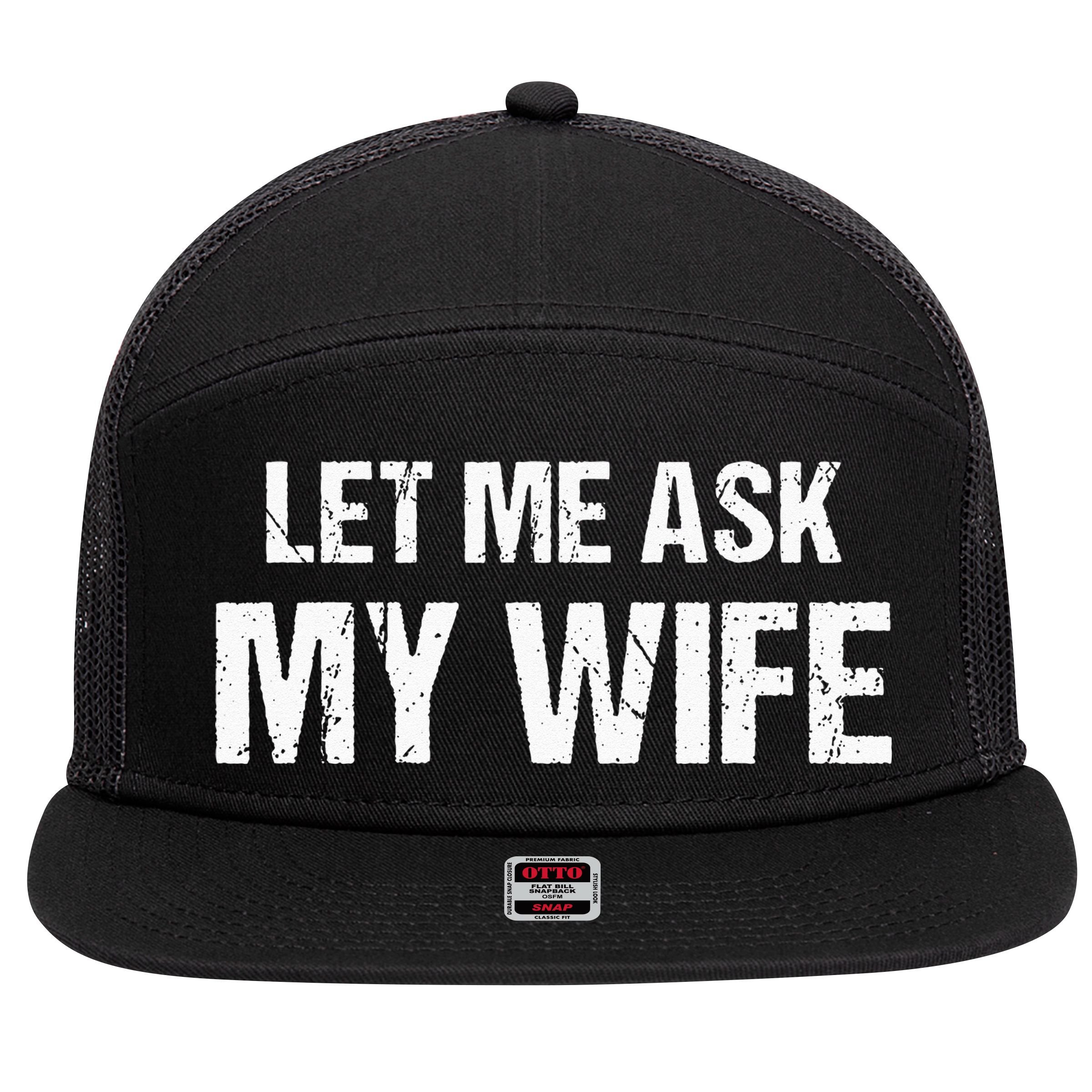 Let Me Ask My Wife Funny Husband 7 Panel Mesh Trucker Snapback Hat