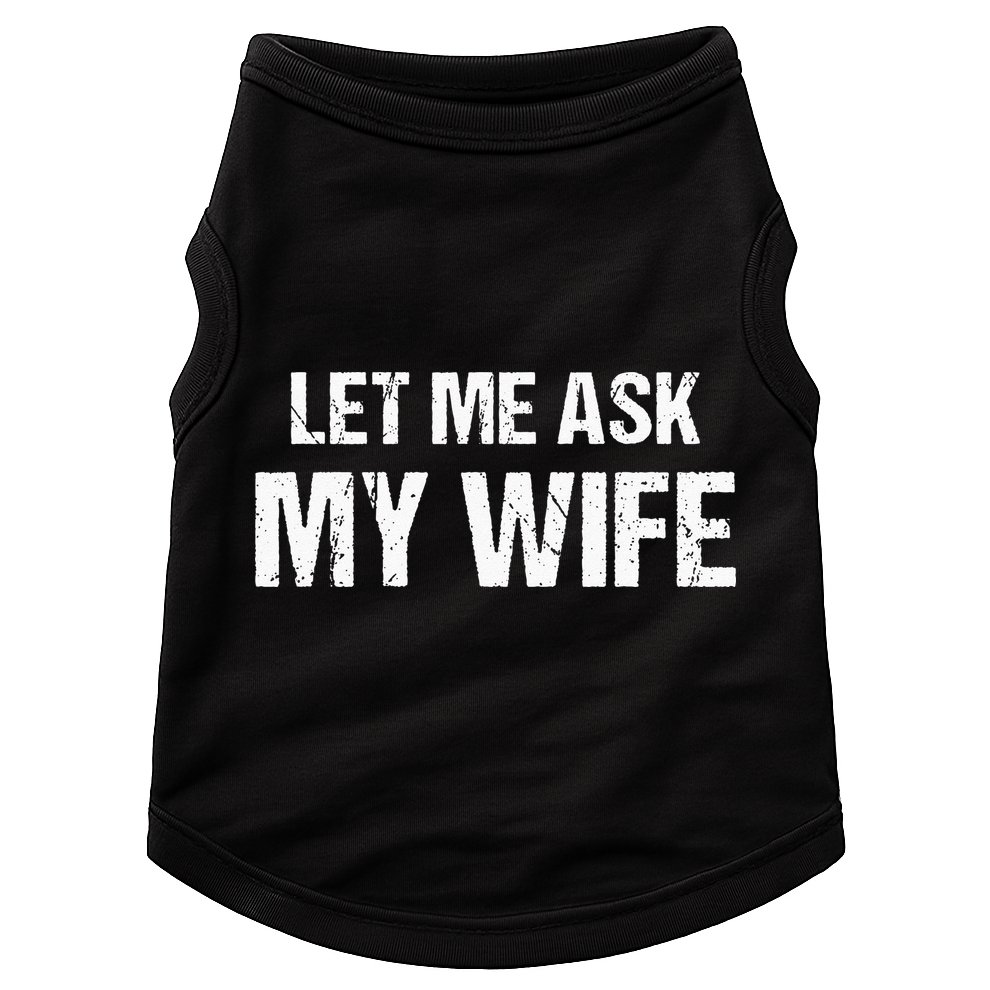 Let Me Ask My Wife Funny Husband Doggie Tank
