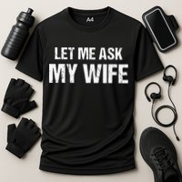Let Me Ask My Wife Funny Husband Cooling Performance Crew T-Shirt