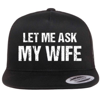 Let Me Ask My Wife Funny Husband Flatbill Hat
