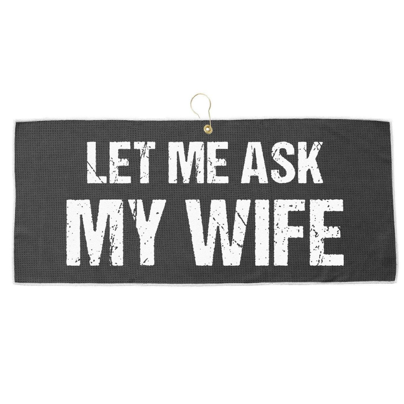 Let Me Ask My Wife Funny Husband Large Microfiber Waffle Golf Towel