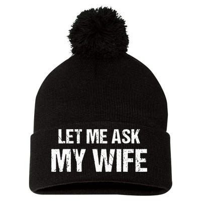 Let Me Ask My Wife Funny Husband Pom Pom 12in Knit Beanie