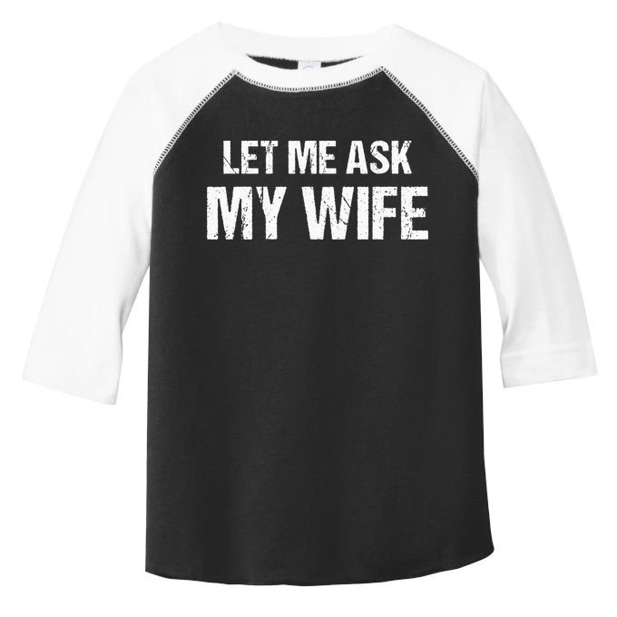 Let Me Ask My Wife Funny Husband Toddler Fine Jersey T-Shirt