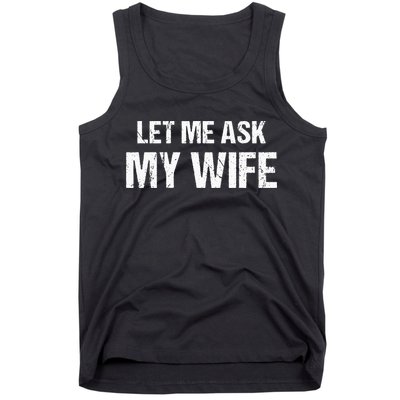 Let Me Ask My Wife Funny Husband Tank Top