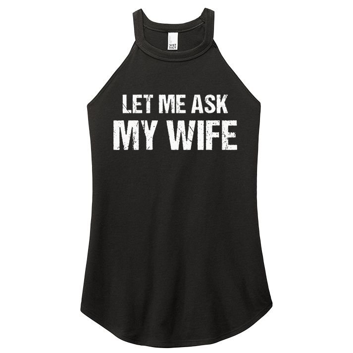 Let Me Ask My Wife Funny Husband Women's Perfect Tri Rocker Tank