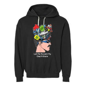 Let Me Access My Dad A Base Funny Gift Garment-Dyed Fleece Hoodie