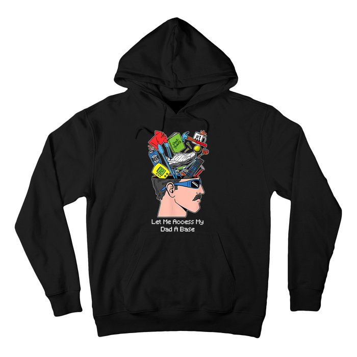 Let Me Access My Dad A Base Funny Gift Hoodie