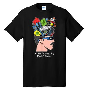 Let Me Access My Dad A Base Funny Gift Tall T-Shirt