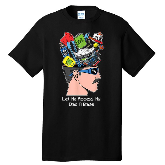 Let Me Access My Dad A Base Funny Gift Tall T-Shirt