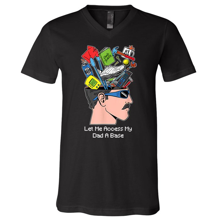 Let Me Access My Dad A Base Funny Gift V-Neck T-Shirt