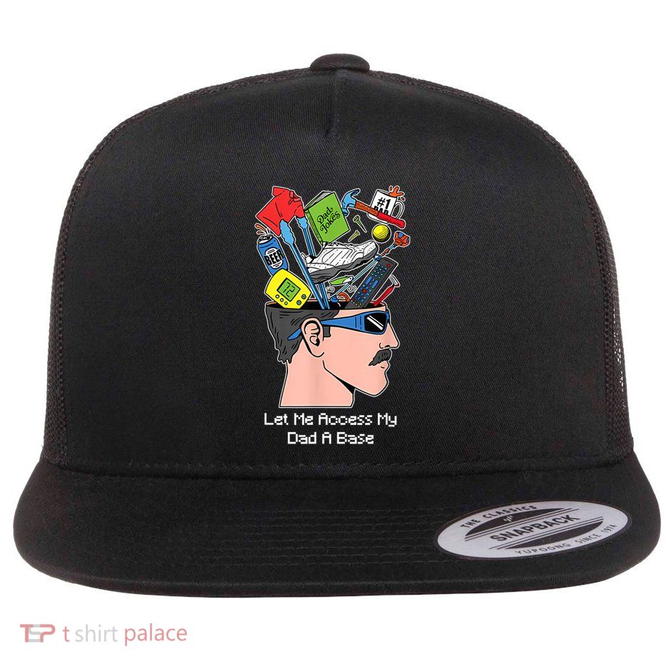 Let Me Access My Dad A Base Funny Gift Flat Bill Trucker Hat