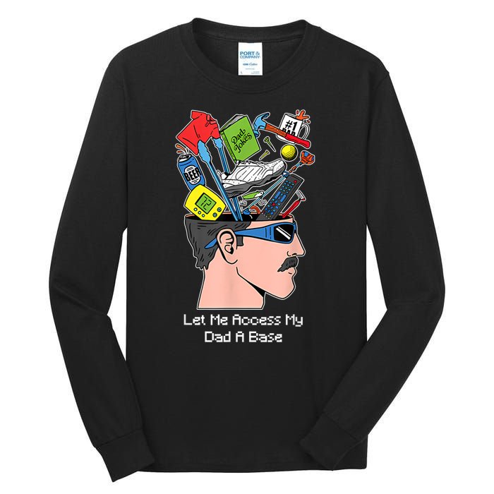 Let Me Access My Dad A Base Funny Gift Tall Long Sleeve T-Shirt