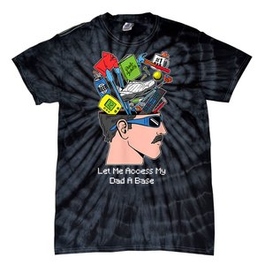 Let Me Access My Dad A Base Funny Gift Tie-Dye T-Shirt