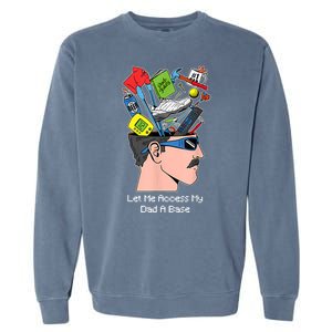 Let Me Access My Dad A Base Funny Gift Garment-Dyed Sweatshirt