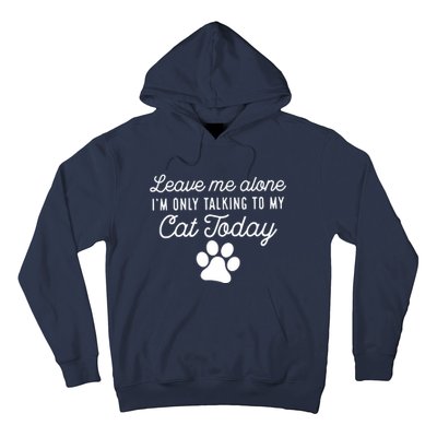 Leave Me Alone I'm Only Talking To My Cat Today Joke Sarcasm Hoodie