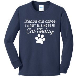 Leave Me Alone I'm Only Talking To My Cat Today Joke Sarcasm Kids Long Sleeve Shirt