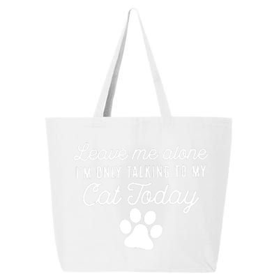 Leave Me Alone I'm Only Talking To My Cat Today Joke Sarcasm 25L Jumbo Tote