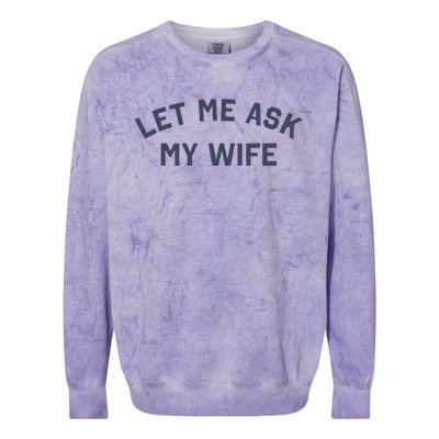 Let Me Ask My Wife Funny Husband Saying Colorblast Crewneck Sweatshirt