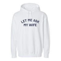 Let Me Ask My Wife Funny Husband Saying Garment-Dyed Fleece Hoodie