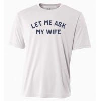 Let Me Ask My Wife Funny Husband Saying Cooling Performance Crew T-Shirt