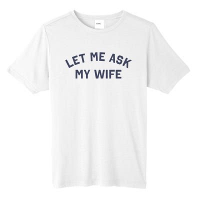 Let Me Ask My Wife Funny Husband Saying Tall Fusion ChromaSoft Performance T-Shirt