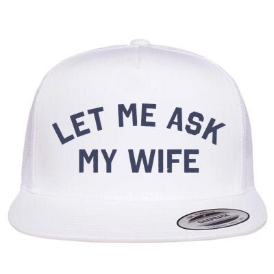 Let Me Ask My Wife Funny Husband Saying Flat Bill Trucker Hat