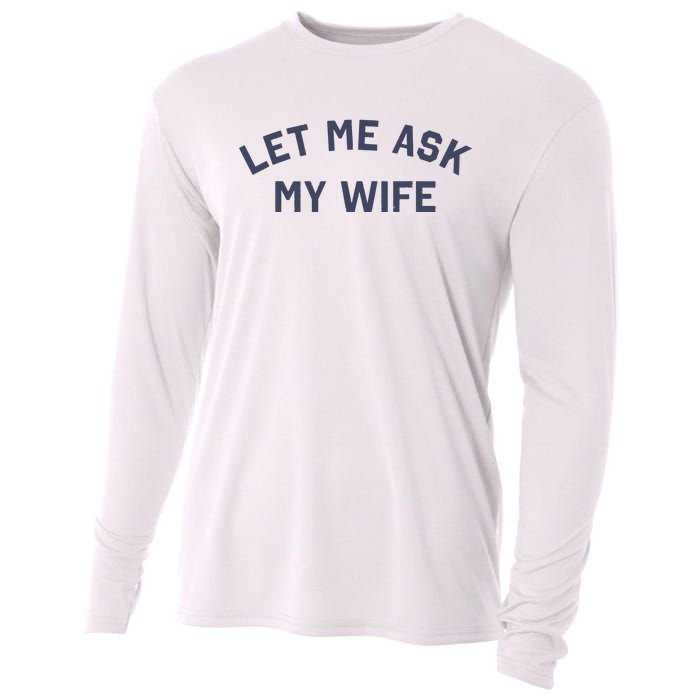 Let Me Ask My Wife Funny Husband Saying Cooling Performance Long Sleeve Crew