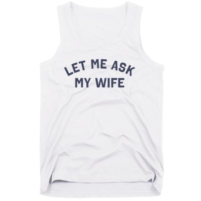 Let Me Ask My Wife Funny Husband Saying Tank Top