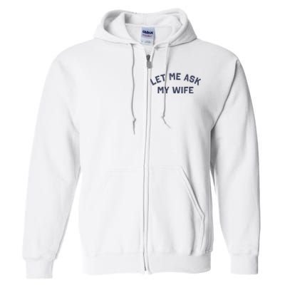 Let Me Ask My Wife Funny Husband Saying Full Zip Hoodie