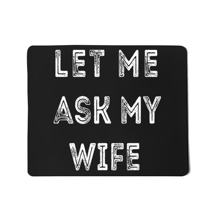 Let Me Ask My Wife Funny Mousepad