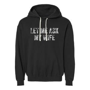 Let Me Ask My Wife Garment-Dyed Fleece Hoodie