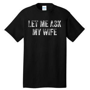 Let Me Ask My Wife Tall T-Shirt