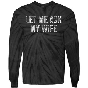 Let Me Ask My Wife Tie-Dye Long Sleeve Shirt