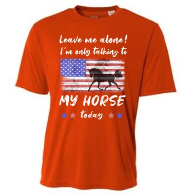 Leave Me Alone IM Talking To My Horse American Flag Meaningful Gift Cooling Performance Crew T-Shirt