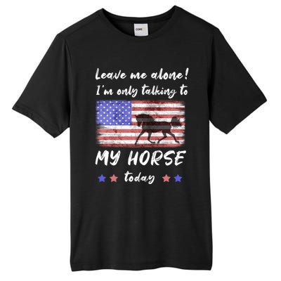 Leave Me Alone IM Talking To My Horse American Flag Meaningful Gift Tall Fusion ChromaSoft Performance T-Shirt