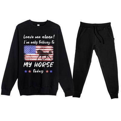 Leave Me Alone IM Talking To My Horse American Flag Meaningful Gift Premium Crewneck Sweatsuit Set