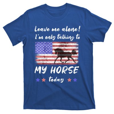 Leave Me Alone IM Talking To My Horse American Flag Meaningful Gift T-Shirt