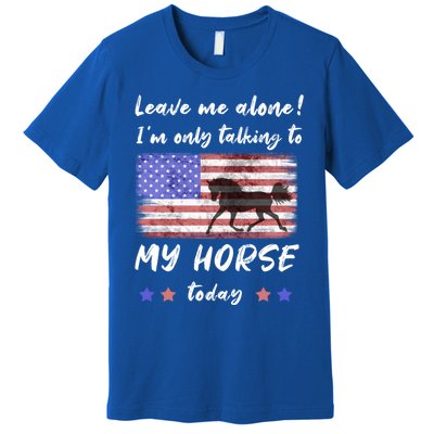 Leave Me Alone IM Talking To My Horse American Flag Meaningful Gift Premium T-Shirt