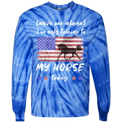 Leave Me Alone IM Talking To My Horse American Flag Meaningful Gift Tie-Dye Long Sleeve Shirt