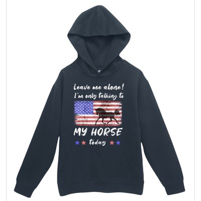 Leave Me Alone IM Talking To My Horse American Flag Meaningful Gift Urban Pullover Hoodie